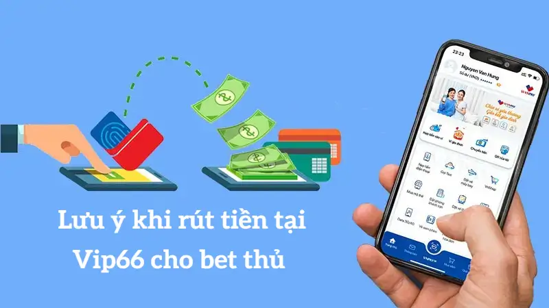 Những lưu ý khi rút tiền tại Vip66 cho bet thủ